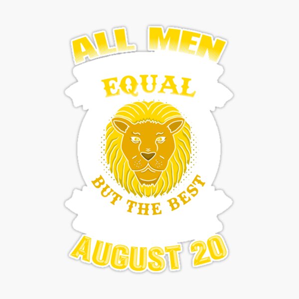 The Best Men Are Born On August 20 Leo Zodiac Sticker