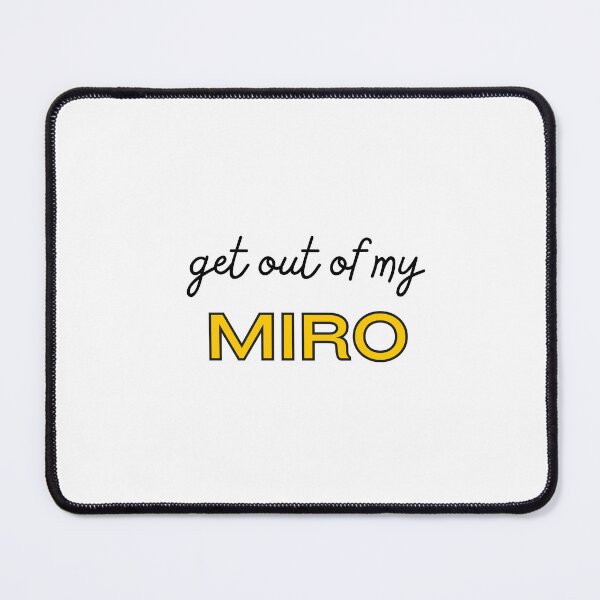 Item preview, Get out of my miro board!! designed and sold by urkiddingm8.