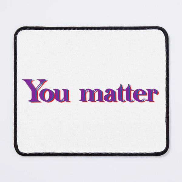 Item preview, You matter designed and sold by katelynroseart1.