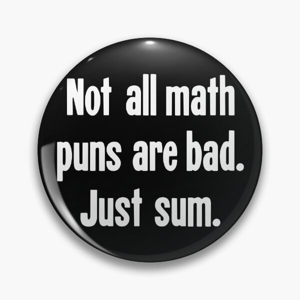 Item preview, Not All Math Puns Are Bad. Just Sum. designed and sold by Good-Looking Corpse.