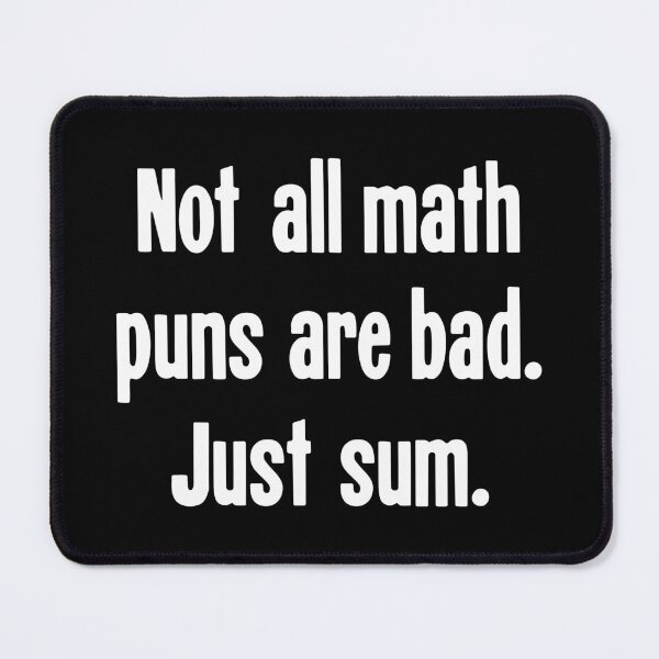 Item preview, Not All Math Puns Are Bad. Just Sum. designed and sold by Good-Looking Corpse.