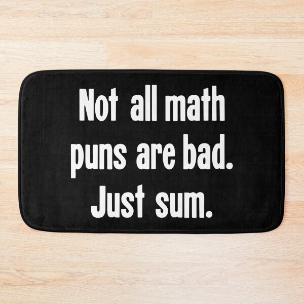 Item preview, Not All Math Puns Are Bad. Just Sum. designed and sold by Good-Looking Corpse.