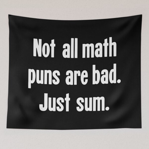 Item preview, Not All Math Puns Are Bad. Just Sum. designed and sold by Good-Looking Corpse.
