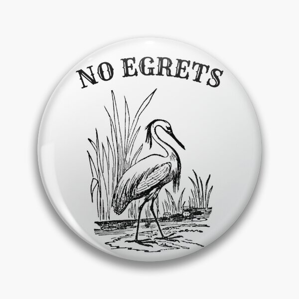 Item preview, No Egrets No Regrets funny birding designed and sold by MyThirdFavorite.