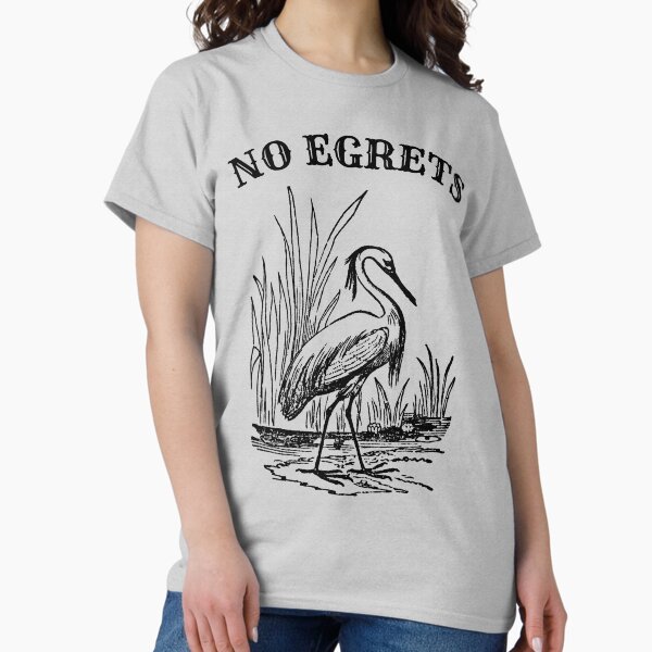 Item preview, No Egrets No Regrets funny birding designed and sold by MyThirdFavorite.