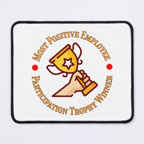 Item preview, Most Positive Employee Participation Trophy designed and sold by BadAttitudeTees.