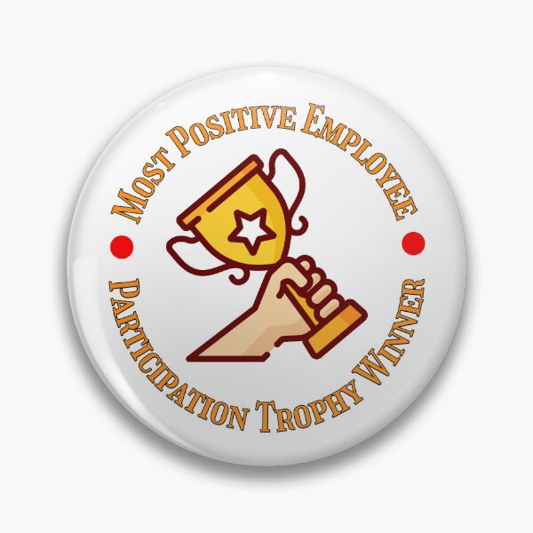 Item preview, Most Positive Employee Participation Trophy designed and sold by BadAttitudeTees.