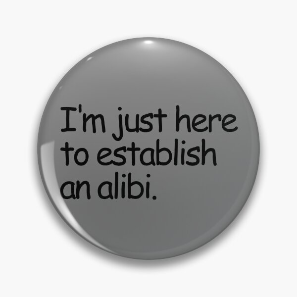 Item preview, I'm Just Here To Establish An Alibi Funny True Crime Gear designed and sold by DynamicDesign.