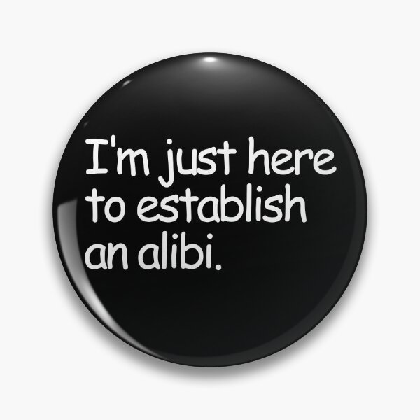 Item preview, I'm Just Here To Establish An Alibi Funny True Crime Gear designed and sold by DynamicDesign.