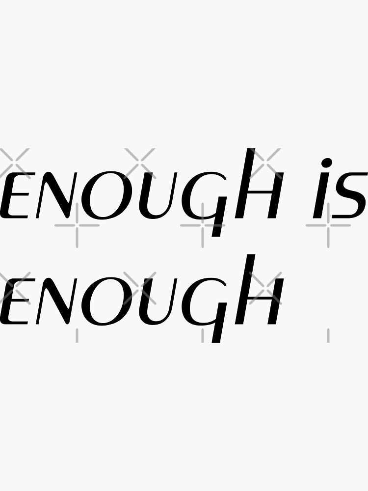"Enough is enough" Sticker by Sandra78 Redbubble
