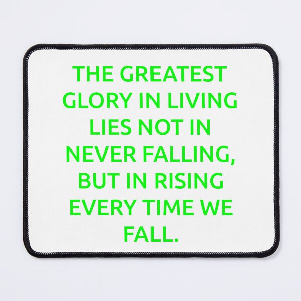 Item preview, The greatest glory in living lies not in never falling, but in rising every time we fall. designed and sold by IMCDT.