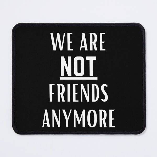 Item preview, WE ARE NOT FRIENDS ANYMORE designed and sold by Playful-Monster.