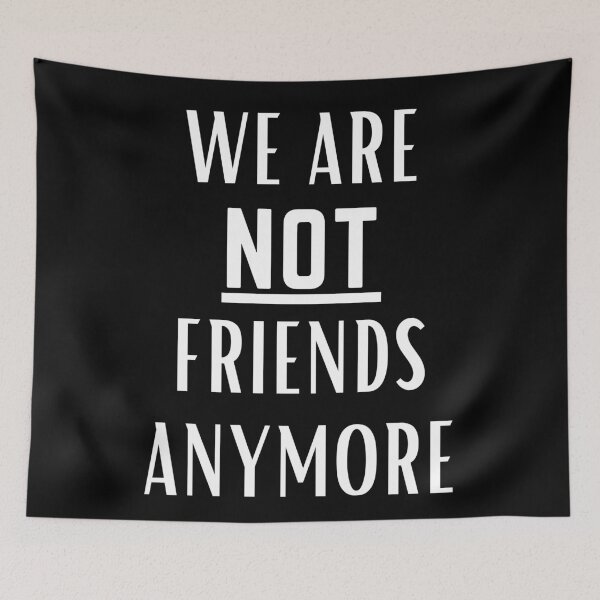 Item preview, WE ARE NOT FRIENDS ANYMORE designed and sold by Playful-Monster.