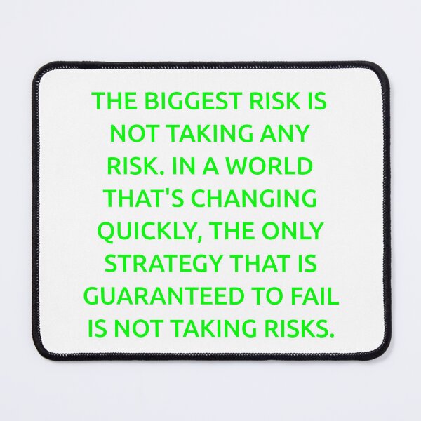 Item preview, The biggest risk is not taking any risk. In a world that's changing quickly, the only strategy that is guaranteed to fail is not taking risks. designed and sold by IMCDT.