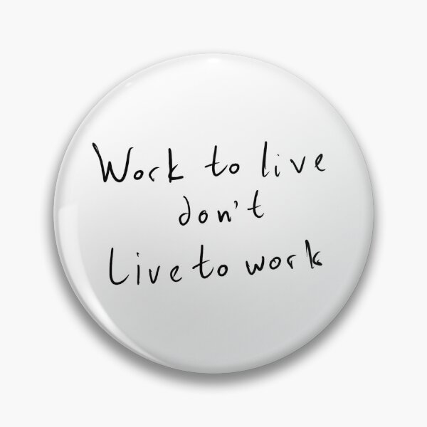 Item preview, work to live don't live to work designed and sold by TzCo.