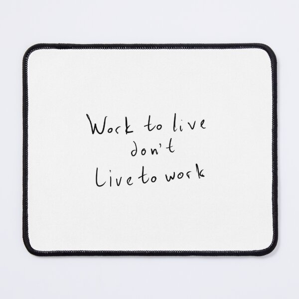 Item preview, work to live don't live to work designed and sold by TzCo.