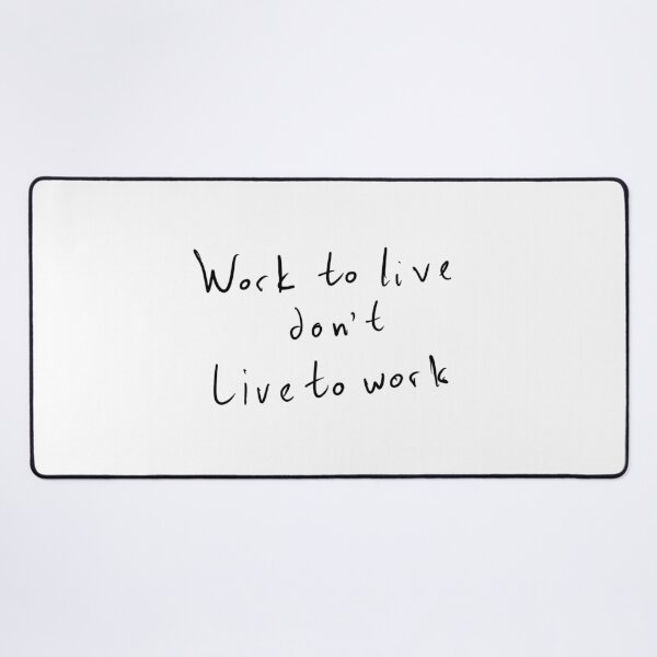 Item preview, work to live don't live to work designed and sold by TzCo.