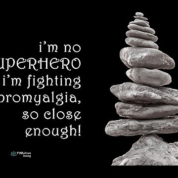 Artwork thumbnail, Balance Stones - SuperHero Fighting Fibromyalgia Quote by FABulous-living