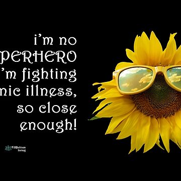 Artwork thumbnail, Sunflower Sunglasses - SuperHero Fighting Chronic Illness Quote by FABulous-living