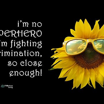 Artwork thumbnail, Sunflower Sunglasses - SuperHero Fighting Discrimination Quote by FABulous-living