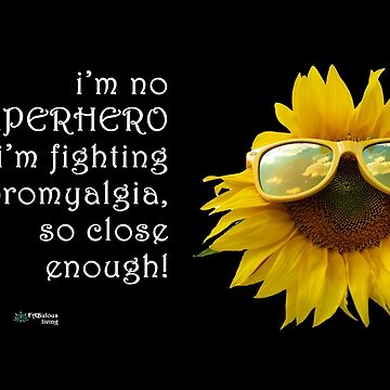 Artwork thumbnail, Sunflower Sunglasses - SuperHero Fighting Fibromyalgia Quote by FABulous-living