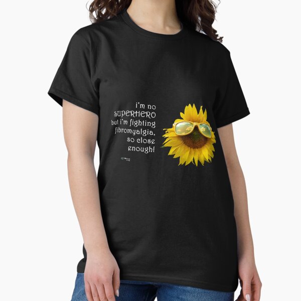 Sunflower Sunglasses - SuperHero Fighting Fibromyalgia Quote Classic T-Shirt