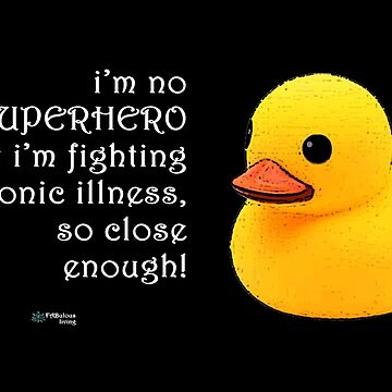 Artwork thumbnail, Rubber Duck - SuperHero Fighting Chronic Illness Quote by FABulous-living