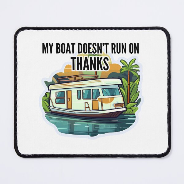 Item preview, My boat doesn't run on Thanks designed and sold by Riverside-Moon.