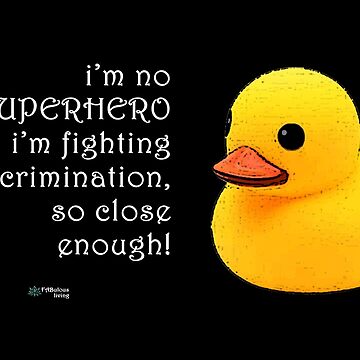 Artwork thumbnail, Rubber Duck - SuperHero Fighting Discrimination Quote by FABulous-living