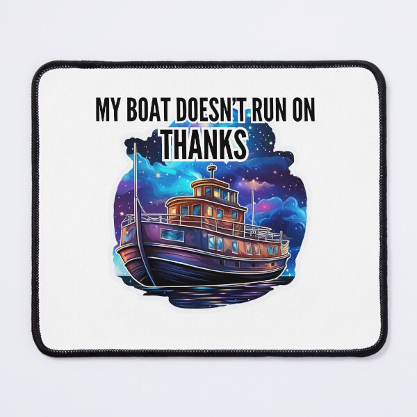 Item preview, My boat doesn't run on Thanks designed and sold by Riverside-Moon.