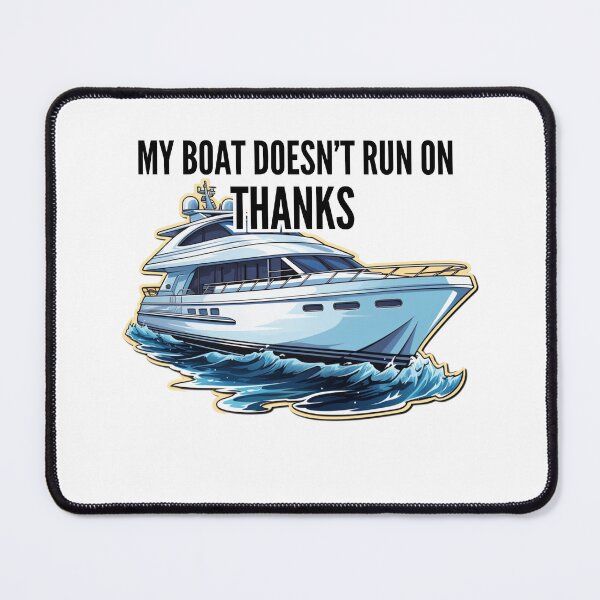 Item preview, My boat doesn't run on Thanks designed and sold by Riverside-Moon.