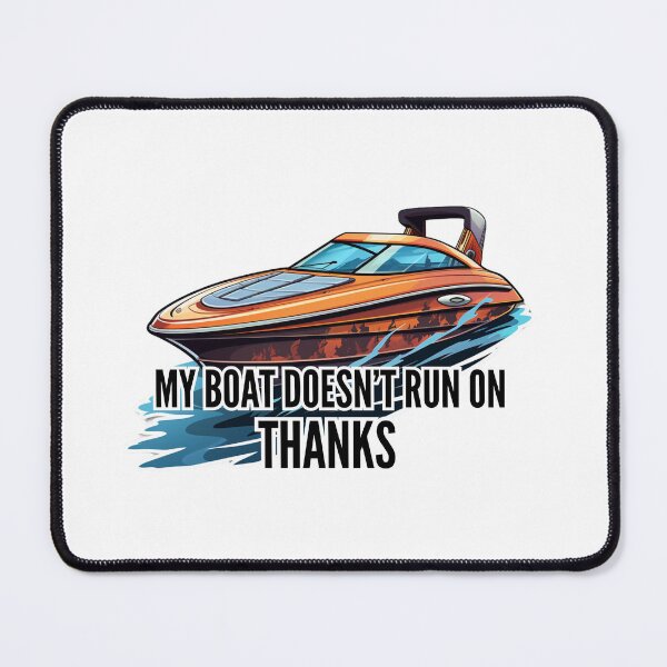 Item preview, My boat doesn't run on Thanks designed and sold by Riverside-Moon.