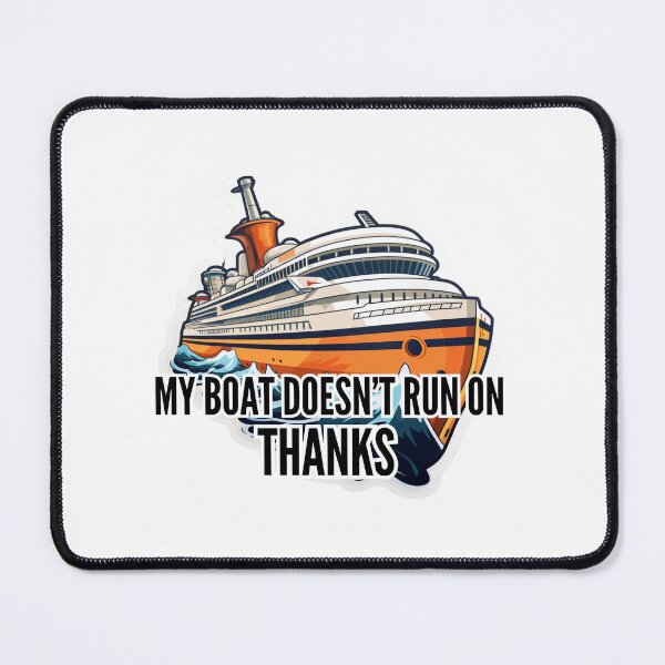 Item preview, My boat doesn't run on Thanks designed and sold by Riverside-Moon.