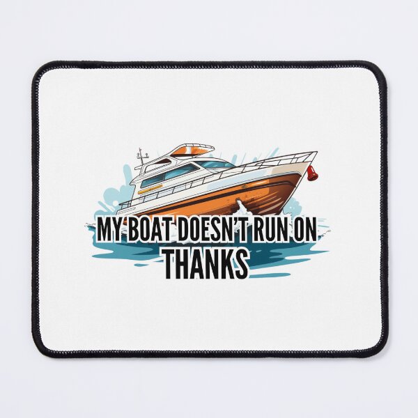 Item preview, My boat doesn't run on Thanks designed and sold by Riverside-Moon.