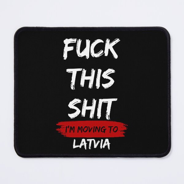 Item preview, Fuck this shit i'm moving to Latvia designed and sold by NikitaSD.