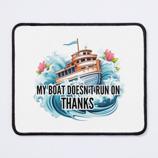 Item preview, My boat doesn't run on Thanks designed and sold by Riverside-Moon.