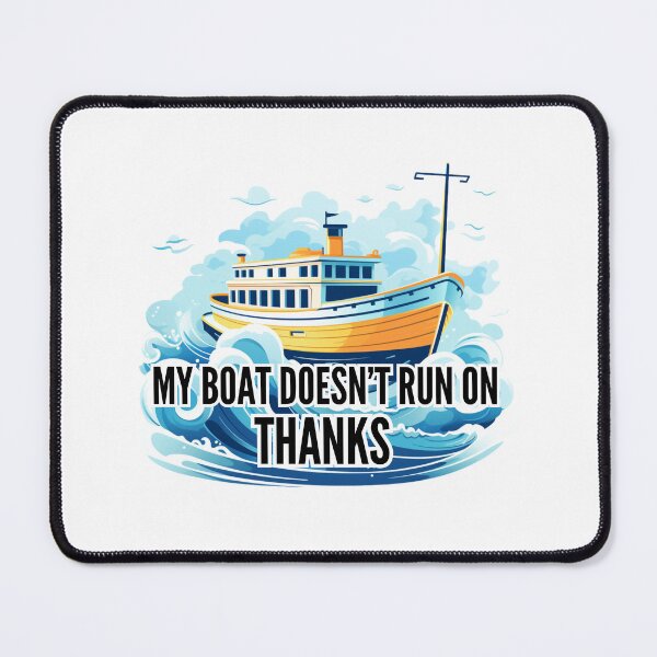 Item preview, My boat doesn't run on Thanks designed and sold by Riverside-Moon.