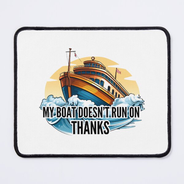 Item preview, My boat doesn't run on Thanks designed and sold by Riverside-Moon.