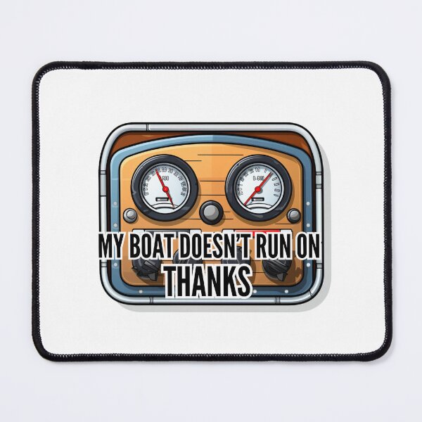 Item preview, My boat doesn't run on Thanks designed and sold by Riverside-Moon.