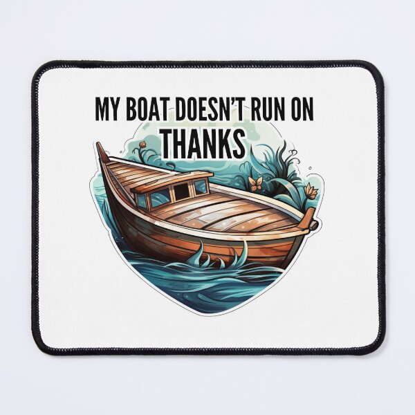 Item preview, My boat doesn't run on Thanks designed and sold by Riverside-Moon.