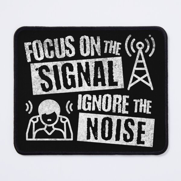 Item preview, Focus on the Signal Ignore the Noise designed and sold by mipodbusiness.