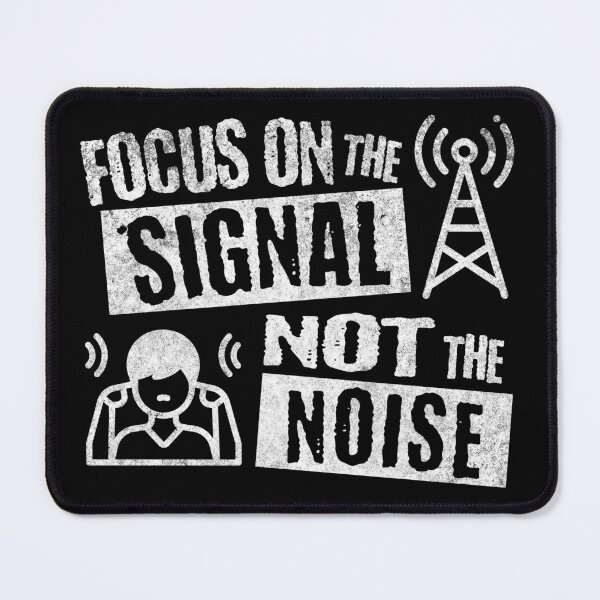 Item preview, Focus on the Signal Not the Noise designed and sold by mipodbusiness.