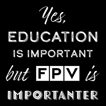 Artwork thumbnail, Drone: Yes, Education Is Important But FVP Is Importanter by Teesamust