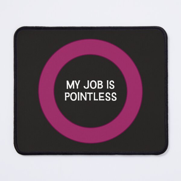 Item preview, My job is pointless designed and sold by Incognito Design.
