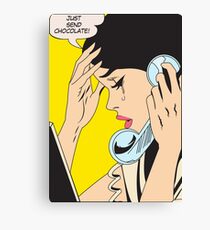 Just send chocolate! Canvas Print