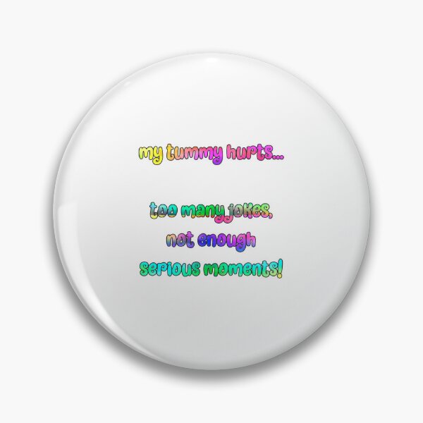 Item preview, My Tummy Hurts, too many jokes, not enough serious moments! designed and sold by ErSaSolutions.