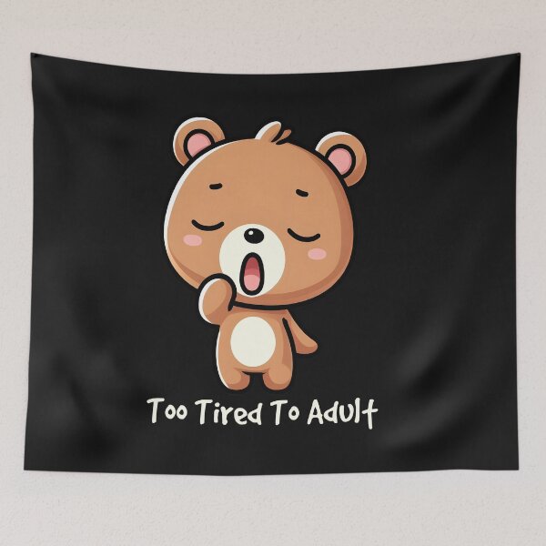 Item preview, Too Tired To Adult Cute Kawaii designed and sold by TeddybearClub.