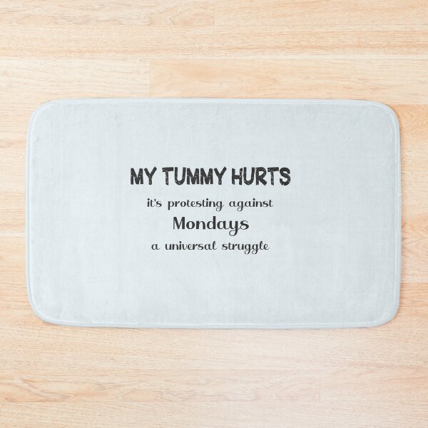 Item preview, My Tummy Hurts, it's protesting against Mondays designed and sold by ErSaSolutions.