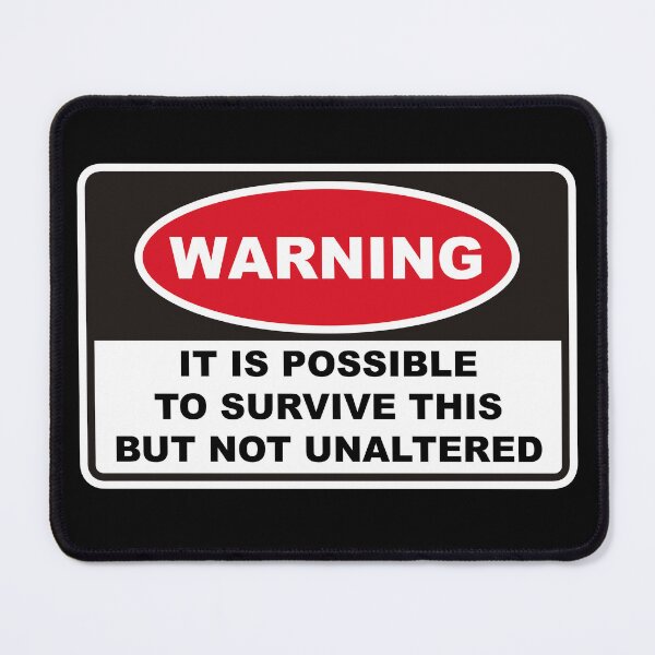 Item preview, It is possible to survive this but not unaltered. designed and sold by remerasnerdas.