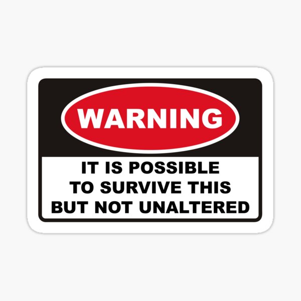 Item preview, It is possible to survive this but not unaltered. designed and sold by remerasnerdas.
